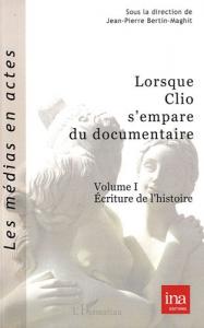 Couverture du livre Lorsque Clio s'empare du documentaire, vol.1 par Jean-Pierre Bertin-Maghit