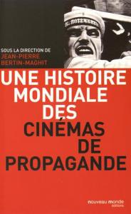 Couverture du livre Une histoire mondiale des cinémas de propagande par Collectif dir. Jean-Pierre Bertin-Maghit