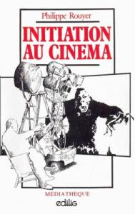 Couverture du livre Initiation au cinéma par Philippe Rouyer