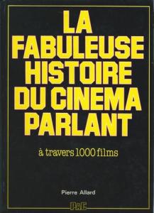 Couverture du livre La fabuleuse histoire du cinéma parlant par Pierre Allard