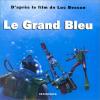 Le Grand Bleu: D'après le film de Luc Besson