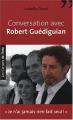 Conversation avec Robert Guédiguian: Je n'ai jamais rien fait seul !